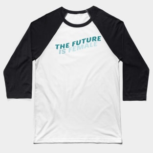 The Future Is Female Turquoise Baseball T-Shirt